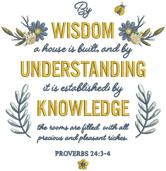 Wisdom A House Is Built And By Understanding It Is Esatblished By Knowlege The Rooms Are Filled With All Precious And Pleasant Richees Proverbs 24-3-4 Bible Verse Religious Filled Machine Embroidery Design Digitized Patterny
