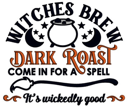 Witches Brew Dark Roast Come In For a Spell It's Wickedly Good Halloween Applique Machine Embroidery Design Digitized Pattern
