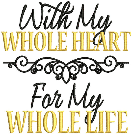 With My Whole Heart For My Whole Life Filled Machine Embroidery Design Digitized Pattern