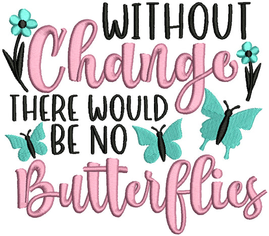 Without Change There Would Be No Butterflies Filled Machine Embroidery Design Digitized Pattern