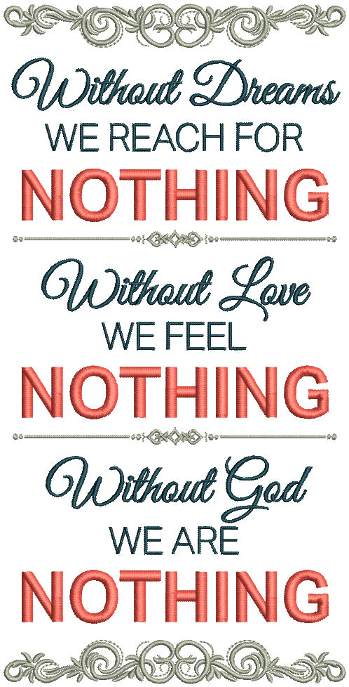 Without Dreams We Reach For Nothing Without Love We Feel Nothing Without God We Are Nothing Religious Filled Machine Embroidery Design Digitized Pattern