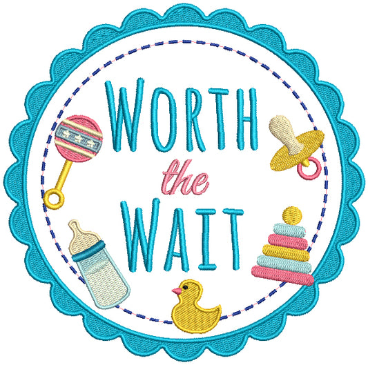 Worth The Wait Baby Filled Machine Embroidery Design Digitized Pattern