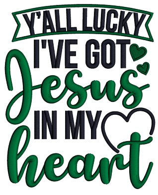 Y'ALL Lucky I've Got Jesus In My Heart Religious Applique Machine Embroidery Design Digitized Pattern