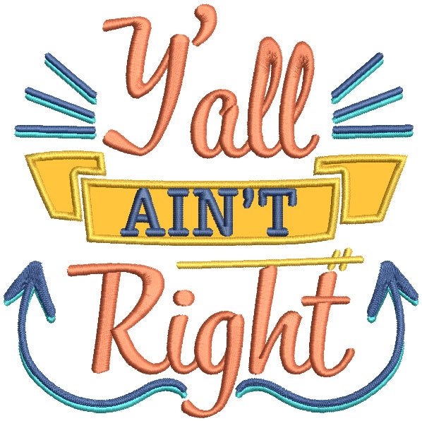 Y'all Ain't Right Applique Machine Embroidery Design Digitized Pattern