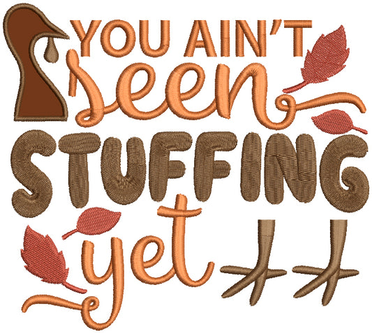 You Ain't Seen Stuffing Yet Thanksgiving Applique Machine Embroidery Design Digitized Pattern