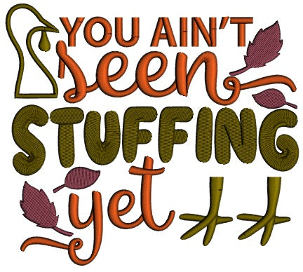 You Ain't Seen Stuffing Yet Thanksgiving Applique Machine Embroidery Design Digitized Pattern