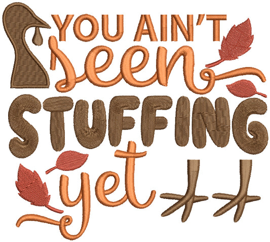 You Ain't Seen Stuffing Yet Thanksgiving Filled Machine Embroidery Design Digitized Pattern