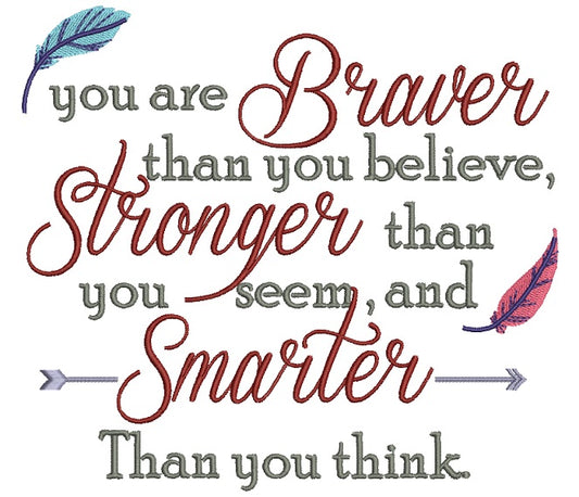 You Are Braver Than You Believe Stronger Than You Seem and Smarter Thank You Think Filled Machine Embroidery Digitized Design Pattern