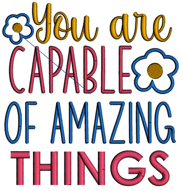 You Are Capable Of Amazing Things Applique Machine Embroidery Design Digitized Pattern