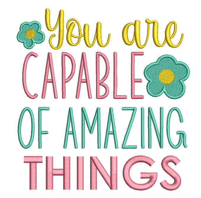 You Are Capable Of Amazing Things Filled Machine Embroidery Design Digitized Pattern