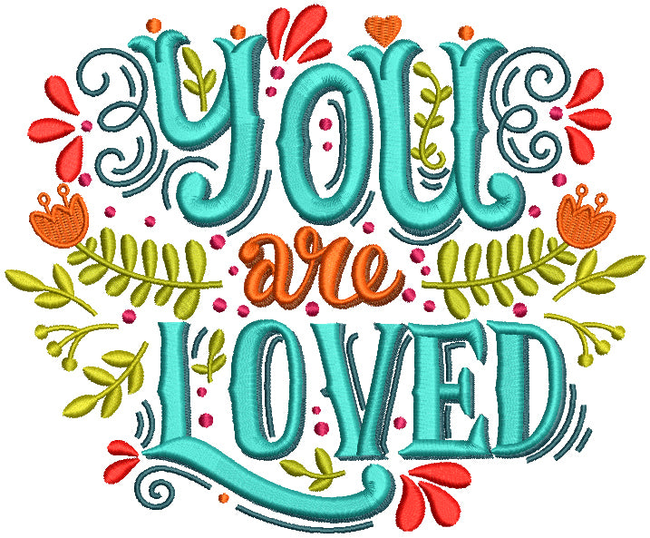 You Are Loved With Flowers Filled Machine Embroidery Design Digitized Pattern