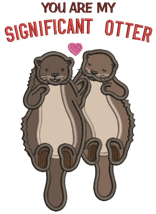 You Are My Significant Otter Applique Machine Embroidery Design Digitized Pattern