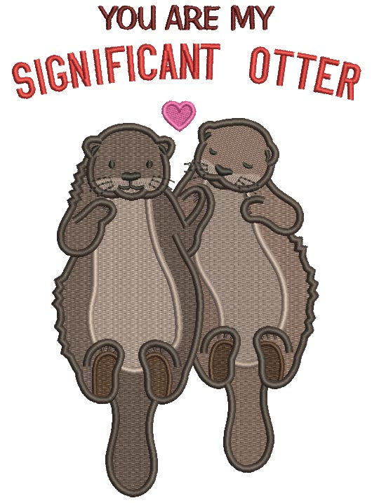 You Are My Significant Otter Filled Machine Embroidery Design Digitized Pattern
