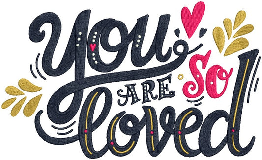 You Are So Loved Filled Machine Embroidery Design Digitized Pattern
