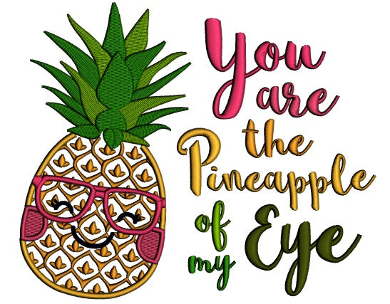 You Are The Pineapple Of My Eye Applique Machine Embroidery Design Digitized Pattern