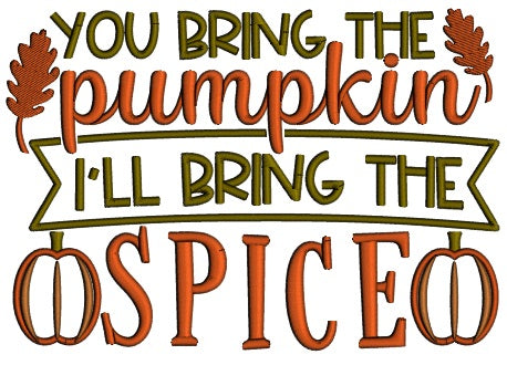 You Bring The Pumpkin I'll Bring The Spice Thanksgiving Applique Machine Embroidery Design Digitized Pattern