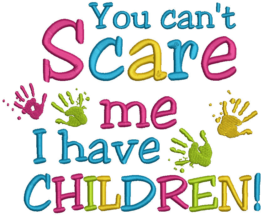 You Can't Scare Me I Have Children Filled Machine Embroidery Design Digitized Pattern