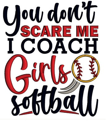 You Don't Scare Me I Coach Girls Softball Applique Machine Embroidery Design Digitized Pattern