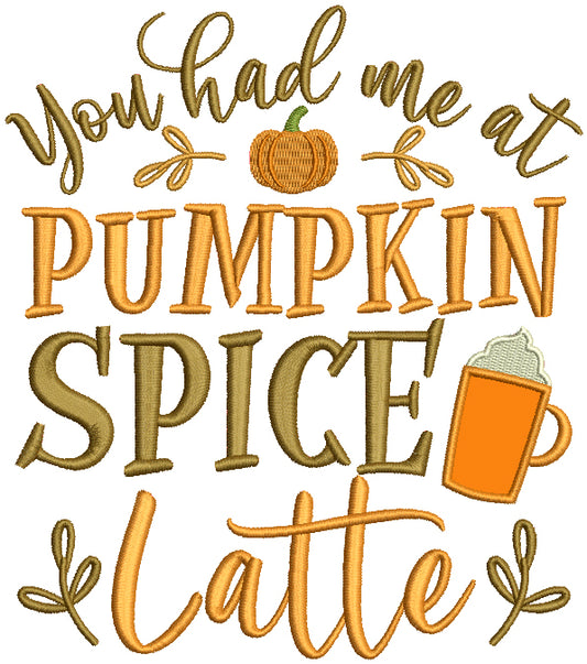 You Had Me At Pumpkin Spice Thanksgiving Applique Machine Embroidery Design Digitized Pattern