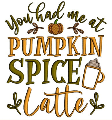 You Had Me At Pumpkin Spice Thanksgiving Applique Machine Embroidery Design Digitized Pattern