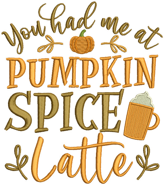 You Had Me At Pumpkin Spice Thanksgiving Filled Machine Embroidery Design Digitized Pattern