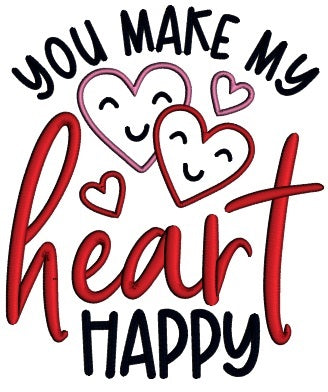 You Make My Heart Happy Valentine's Day Applique Machine Embroidery Design Digitized Pattern