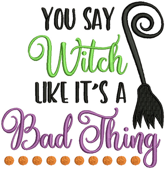 You Say Witch Like It's A Bad Thing Filled Halloween Machine Embroidery Design Digitized Pattern