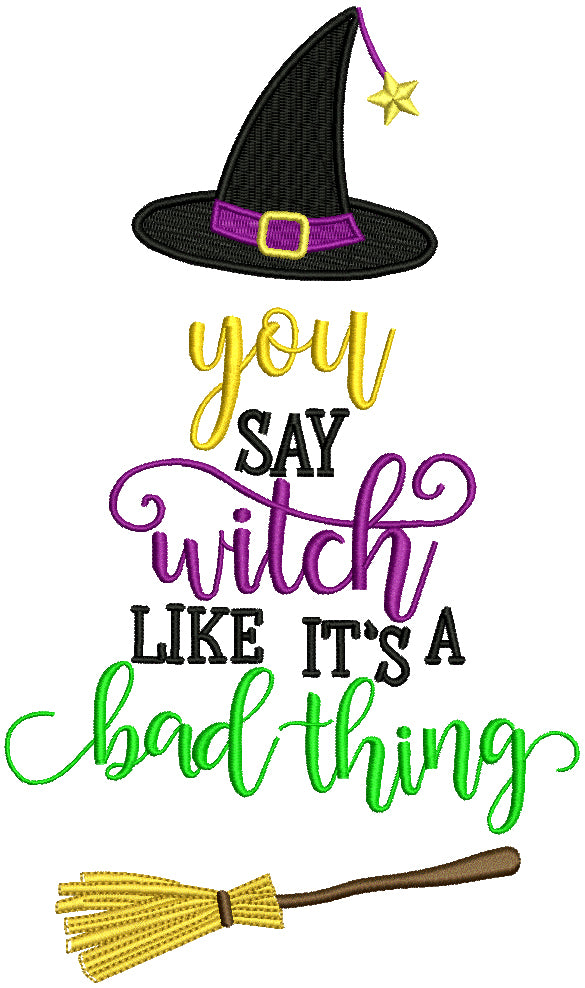 You Say Witch Like It's A Bad Thing Halloween Filled Machine Embroidery Design Digitized Pattern