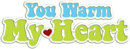 You Warm My Heart Applique Machine Embroidery Design Digitized Pattern