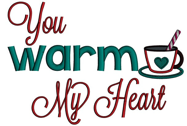 You Warm My Heart Cup of Coffee Applique Christmas Machine Embroidery Design Digitized Pattern