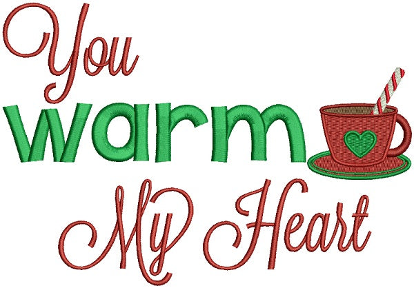 You Warm My Heart Cup of Coffee Filled Christmas Machine Embroidery Design Digitized Pattern