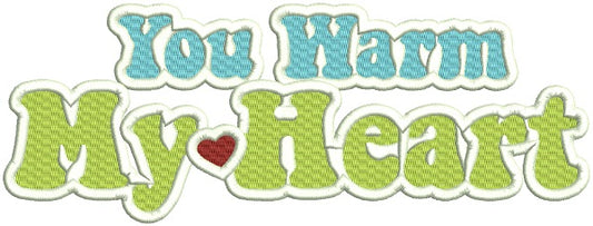 You Warm My Heart Filled Machine Embroidery Design Digitized Pattern