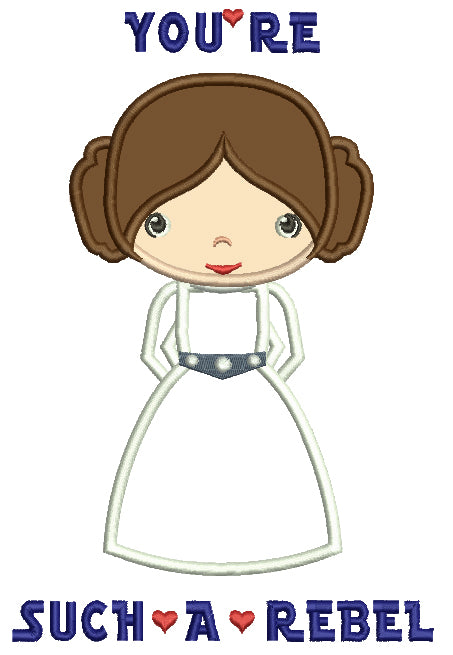 You're Such A Rebel Looks Like Princess Leia From Star Wars Applique Machine Embroidery Design Digitized Pattern