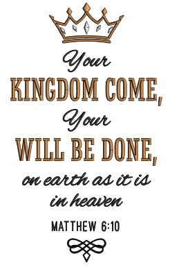 Your Kingdom Come Your Will Be Done On Earth As It IS In Heaven Matthew 6-10 Bible Verse Religious Applique Machine Embroidery Design Digitized Pattern