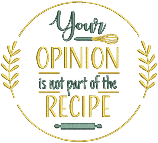 Your Opinion Is Not Part Of The Recipe Cooking Filled Machine Embroidery Design Digitized Pattern