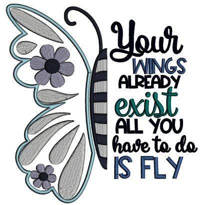 Your Wings Already Exist All You Have To Do Is Fly Applique Machine Embroidery Design Digitized Pattern