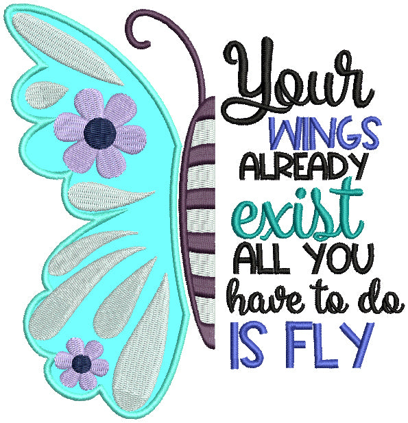 Your Wings Already Exist All You Have To Do Is Fly Applique Machine Embroidery Design Digitized Pattern