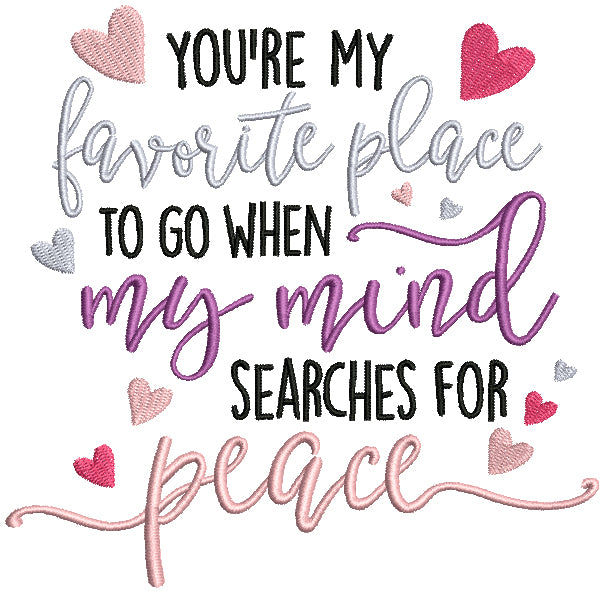 You're My Favorite Place To Go When My Mind Searches For Peace Filled Machine Embroidery Design Digitized Pattern