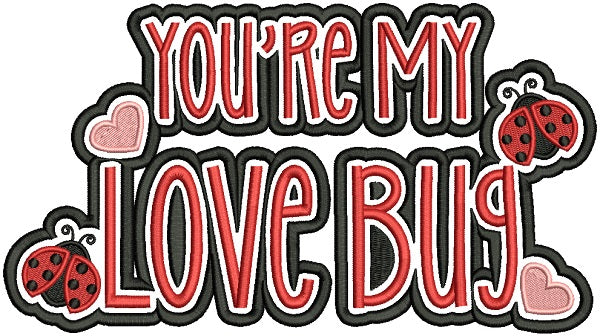 You're My Love Bug Filled Machine Embroidery Design Digitized Pattern