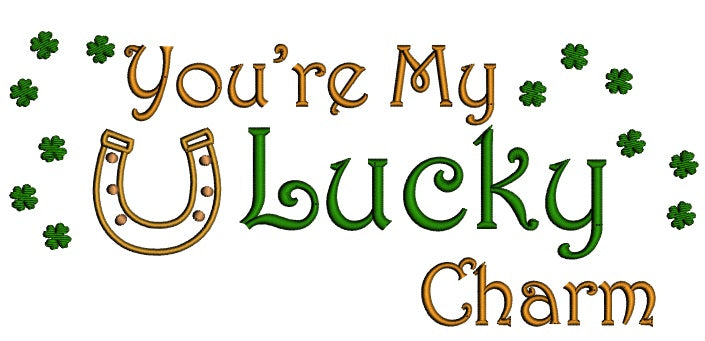 You're My Lucky Charm Horse Shoe St. Patrick's Applique Machine Embroidery Design Digitized Pattern
