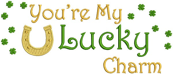 You're My Lucky Charm Horse Shoe St. Patrick's Filled Machine Embroidery Design Digitized Pattern