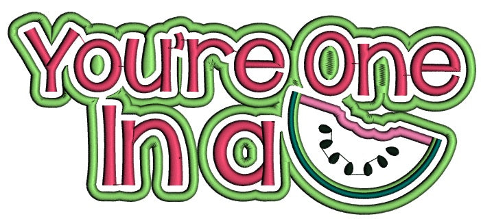 You're One In A Melon With Big Slice Applique Machine Embroidery Design Digitized Pattern