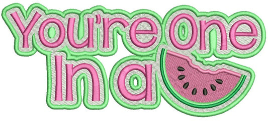 You're One In A Melon With Big Slice Filled Machine Embroidery Design Digitized Pattern