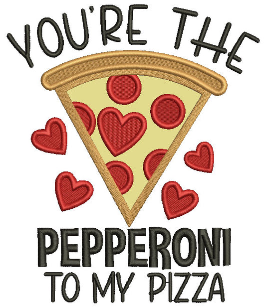 You're The Pepperoni To My Pizza Valentine's Day Applique Machine Embroidery Design Digitized Pattern
