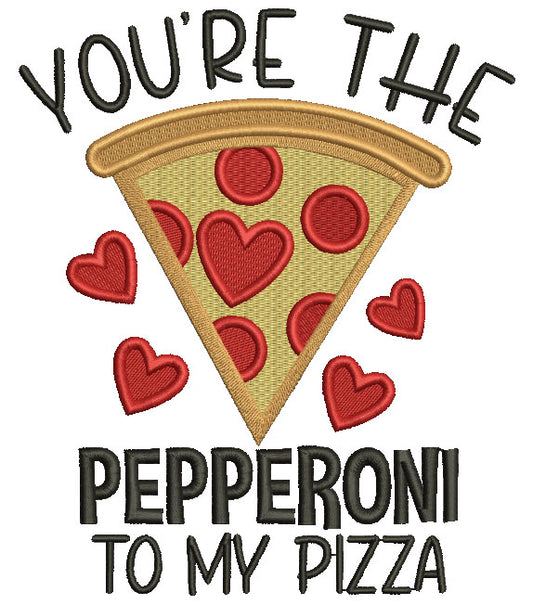 You're The Pepperoni To My Pizza Valentine's Day Filled Machine Embroidery Design Digitized Pattern