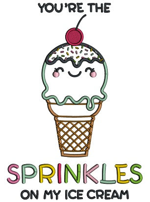 You're The Sprinkles On My Ice Cream Applique Machine Embroidery Design Digitized Pattern