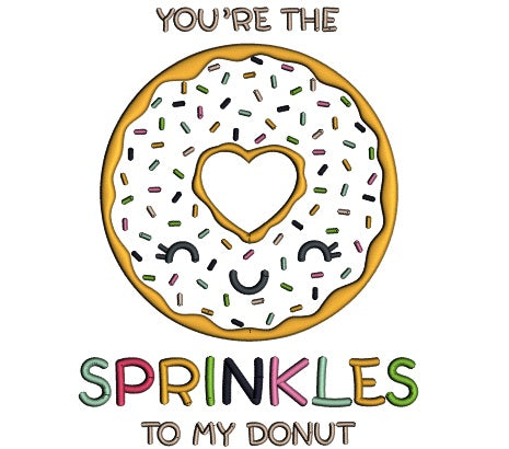 You're The Sprinkles To My Donut Applique Machine Embroidery Design Digitized Pattern