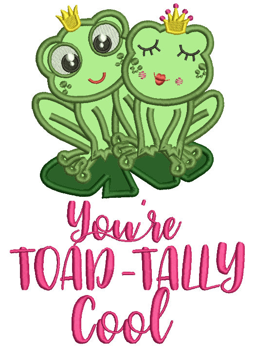 You're Toad-Tally Cool Applique Machine Embroidery Design Digitized Pattern