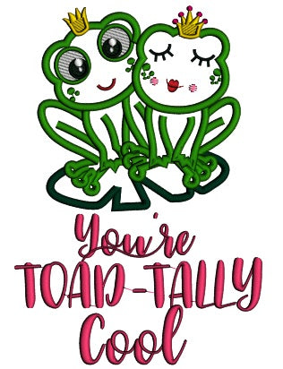 You're Toad-Tally Cool Applique Machine Embroidery Design Digitized Pattern
