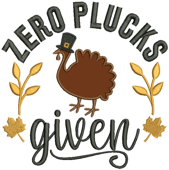 Zero Plucks Given Turkey Thanksgiving Applique Machine Embroidery Design Digitized Pattern